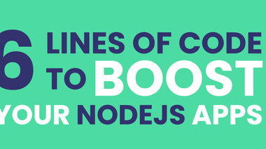 6 lines of code to boost your Node.js apps